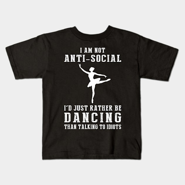 i am not anti social i'd just rather be ballet than talking to idiots Kids T-Shirt by MKGift